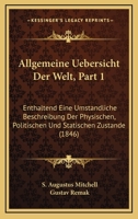 Allgemeine Uebersicht Der Welt, Part 1: Enthaltend Eine Umstandliche Beschreibung Der Physischen, Politischen Und Statischen Zustande (1846) 1168163706 Book Cover
