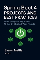 Spring Boot 4 Projects and Best Practices: Learn Spring Boot 4 by Building 15 Step-by-Step Real-World Project B0G6FC5H9Z Book Cover