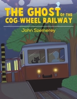 The Ghost of the Cog-Wheel Railway 1528948602 Book Cover