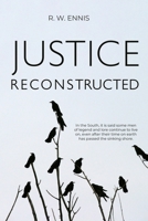 Justice Reconstructed: "In the South, it is said some men of legend and lore continue to live on, even after their time on earth has passed the sinking shore." B0GCHBGSS7 Book Cover