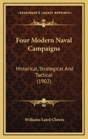 Four Modern Naval Campaigns: Historical, Strategical and Tactical 1019013591 Book Cover