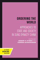 Ordering the World: Approaches to State and Society in Sung Dynasty China (Studies on China, No 16) 0520076915 Book Cover