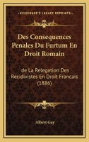 Des Consequences Penales Du Furtum En Droit Romain: De La Relegation Des Recidivistes En Droit Francais (1886) 1168482992 Book Cover