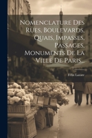 Nomenclature Des Rues, Boulevards, Quais, Impasses, Passages, Monuments De La Ville De Paris... 1022282352 Book Cover