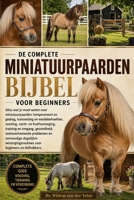 DE COMPLETE MINIATUURPAARDENBIJBEL VOOR BEGINNERS: Alles wat je moet weten over miniatuurpaarden: temperament en gedrag, huisvesting en ... problemen en een... (Dutch Edition) B0HCW2VDTB Book Cover