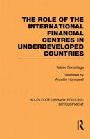 The role of the international financial centres in underdeveloped countries 0415851556 Book Cover