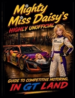 Mighty Miss Daisy's Highly Unofficial Guide to Competitve Motoring in GT Land B0H1951TXL Book Cover