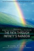 The Path Through Infinitys Rainbow: Your Guide to Personal Survival and Spiritual Transformation in a World Gone Mad 0595466613 Book Cover