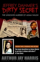 Jeffrey Dahmer's Dirty Secret: The Unsolved Murder of Adam Walsh - Book Two: Finding the Victim 1484167627 Book Cover