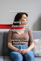 Facing and Overcoming Codependency: Stop Being a People Pleaser & Start Loving Yourself 9975431151 Book Cover