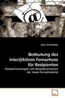 Bedeutung des inter@ktiven Fernsehens für Rezipienten: Nutzererwartungen und Akzeptanzchancen der neuen Fernsehdienste 3639038819 Book Cover