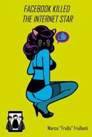 Facebook killed the Internet Star 8898754418 Book Cover