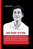 LEE SUN-KYUN: An Actor's Deep Ability to Portray Complex Characters with Depth and Authenticity B0CR2NZZNK Book Cover