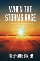 When the Storms Rage: A Devotional for Persevering in Difficult Times B0CTD9K8HL Book Cover