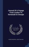 A journal of a voyage from London to Savannah in Georgia. In two parts. Part I. From London to Gibraltar. Part II. From Gibraltar to Savannah. By ... With a short Preface, ... The second edition. 1170596398 Book Cover