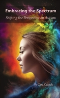 Embracing the Spectrum: Shifting the Perspective on Autism 1088182828 Book Cover