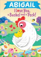 Abigail I Love You, a Bushel and a Peck! 1464217017 Book Cover