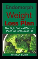 Endomorph Weight Loss Plan: The Right Diet and Workout Plans to Fight Excess Fat B086PRJMSQ Book Cover