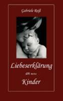 Liebeserklärung an (meine) Kinder 3833439874 Book Cover