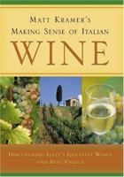 Matt Kramer's Making Sense of Italian Wine: Discovering Italy's Greatest Wines and Best Values 0762422300 Book Cover