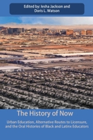 The History of Now: Urban Education, Alternative Routes to Licensure, and the oral histories of Black and Latinx educators 1645043088 Book Cover