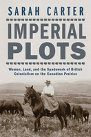Imperial Plots: Women, Land, and the Spadework of British Colonialism on the Canadian Prairies 0887558186 Book Cover