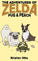 The Adventures of Zelda: Pug and Peach (Zelda Pug, 3) 1500710539 Book Cover
