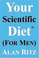 Your Scientific Diet for Men: Scientifically Guaranteed Fastest, Easiest, Cheapest, and Permanent Weight Loss 159800655X Book Cover