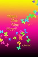 Happy! Here. Now. Happy!: Journal with writing prompts and butterfly cover 1728766109 Book Cover