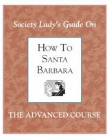 How to Santa Barbara: The advanced course 0963501828 Book Cover