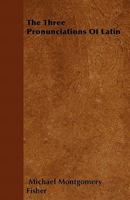 The Three Pronunciations of Latin... 1358692718 Book Cover
