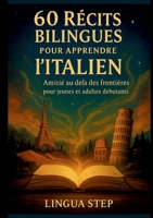 60 Récits Bilingues pour Apprendre l'Italien: Amitié au-delà des Frontières (French Edition) 2322595934 Book Cover