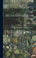 Die Mutationstheorie: Bd. Die Entstehung Der Arten Durch Mutation 1021655554 Book Cover