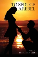 To Seduce a Rebel 1918122024 Book Cover