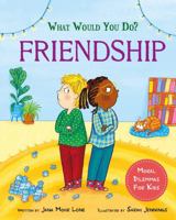 What Would You Do?: Friendship: Moral Dilemmas for Kids 1445183099 Book Cover