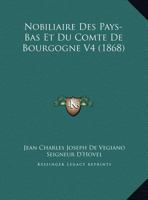 Nobiliaire Des Pays-Bas Et Du Comte De Bourgogne V4 (1868) 1167709152 Book Cover
