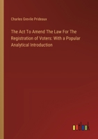 The Act To Amend The Law For The Registration of Voters: With a Popular Analytical Introduction 3385123550 Book Cover