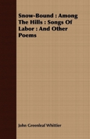 Whittier's Snow-Bound: Among the Hills: Songs of Labor: and Other Poems B000FMIRTE Book Cover