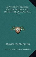 A Practical Treatise On The Diseases And Infirmities Of Advanced Life 1143797787 Book Cover