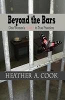 Beyond the Bars: One Woman's Journey to True Freedom 0692456732 Book Cover