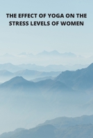 The Effect of Yoga on the Stress Levels of Women B09W769GQL Book Cover