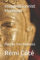 Imaginationnist Hypnosis: Placebo free hypnosis B086MJKZNQ Book Cover