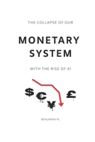 The Collapse of Our Monetary System With the Rise of AI (Thought Provoking Series) B0FB9MLPGT Book Cover