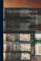 The Visitation of Kent: Taken in the Years 1619-1621 by John Philipot, Rouge Dragon, Marshal and Deputy to William Camden, Clarenceux 1015297854 Book Cover