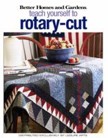 Better Homes and Gardens Teach Yourself to Rotary-Cut (Leisure Arts #4343) 1574865692 Book Cover
