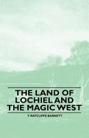 The Land of Lochiel and the Magic West 1446523225 Book Cover