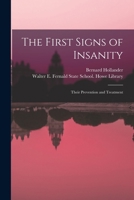 The First Signs of Insanity: Their Prevention and Treatment 1014403553 Book Cover