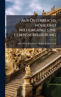 Aus Ã-sterreichs höhe und niedergang; eine Lebensschilderung (German Edition) B0FJSN1GBZ Book Cover
