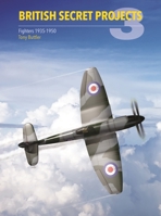 British Secret Projects 3: Fighters 1935-1950 1910809179 Book Cover