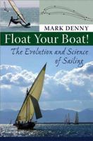 Float Your Boat!: The Evolution and Science of Sailing 0801890098 Book Cover